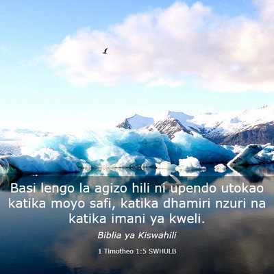 Picture 03 - 1 Timotheo 1:5 SWHULB - Basi lengo la agizo hili ni upendo utokao katika - Bible Verse Picture