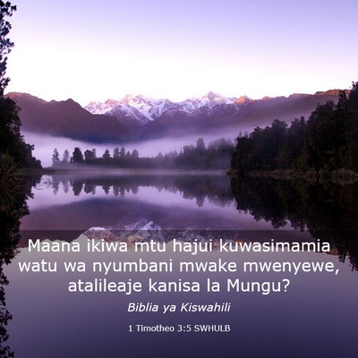 Picture 03 - 1 Timotheo 3:5 SWHULB - Maana ikiwa mtu hajui kuwasimamia watu wa - Bible Verse Picture
