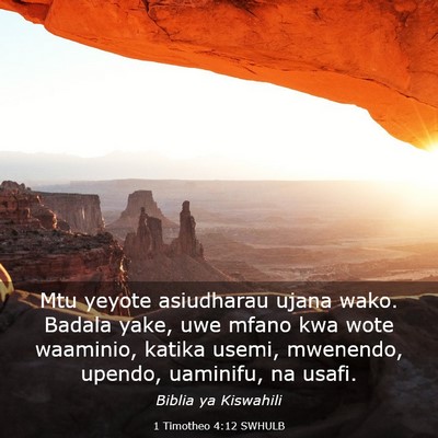 Picture 03 - 1 Timotheo 4:12 SWHULB - Mtu yeyote asiudharau ujana wako. Badala yake, - Bible Verse Picture