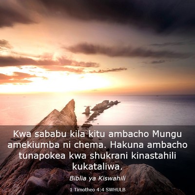Picture 03 - 1 Timotheo 4:4 SWHULB - Kwa sababu kila kitu ambacho Mungu amekiumba ni - Bible Verse Picture