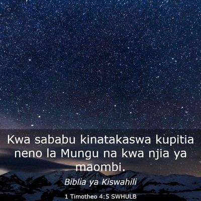 Picture 03 - 1 Timotheo 4:5 SWHULB - Kwa sababu kinatakaswa kupitia neno la Mungu na - Bible Verse Picture