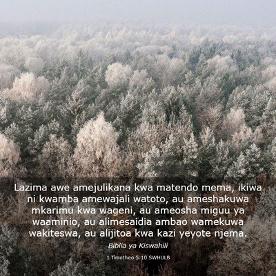 Picture 03 - 1 Timotheo 5:10 SWHULB - Lazima awe amejulikana kwa matendo mema, ikiwa ni - Bible Verse Picture