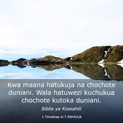 Picture 03 - 1 Timotheo 6:7 SWHULB - Kwa maana hatukuja na chochote duniani. Wala - Bible Verse Picture