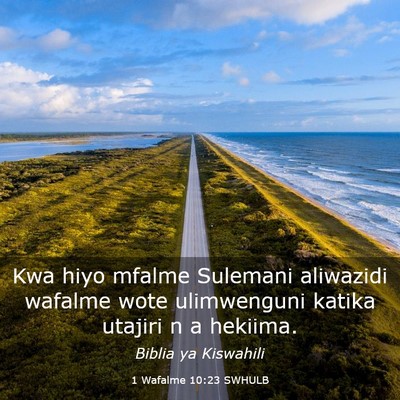 Picture 03 - 1 Wafalme 10:23 SWHULB - Kwa hiyo mfalme Sulemani aliwazidi wafalme wote - Bible Verse Picture