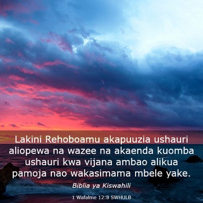 Picture 03 - 1 Wafalme 12:8 SWHULB - Lakini Rehoboamu akapuuzia ushauri aliopewa na - Bible Verse Picture