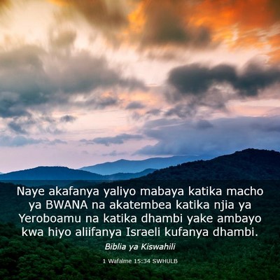 Picture 03 - 1 Wafalme 15:34 SWHULB - Naye akafanya yaliyo mabaya katika macho ya BWANA - Bible Verse Picture