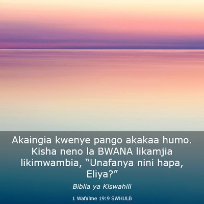 Picture 03 - 1 Wafalme 19:9 SWHULB - Akaingia kwenye pango akakaa humo. Kisha neno la - Bible Verse Picture