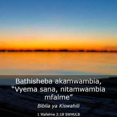 Picture 03 - 1 Wafalme 2:18 SWHULB - Bathisheba akamwambia, “Vyema sana, nitamwambia - Bible Verse Picture