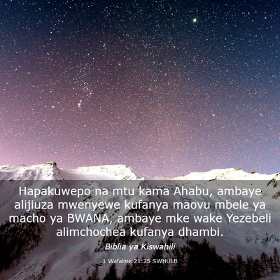 Picture 03 - 1 Wafalme 21:25 SWHULB - Hapakuwepo na mtu kama Ahabu, ambaye alijiuza - Bible Verse Picture
