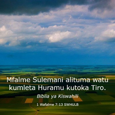 Picture 03 - 1 Wafalme 7:13 SWHULB - Mfalme Sulemani alituma watu kumleta Huramu - Bible Verse Picture