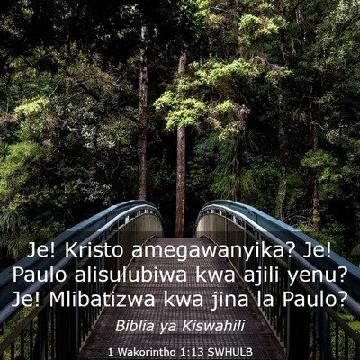Picture 03 - 1 Wakorintho 1:13 SWHULB - Je! Kristo amegawanyika? Je! Paulo alisulubiwa - Bible Verse Picture