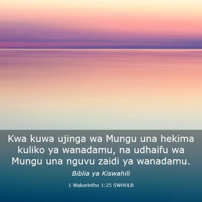 Picture 03 - 1 Wakorintho 1:25 SWHULB - Kwa kuwa ujinga wa Mungu una hekima kuliko ya - Bible Verse Picture