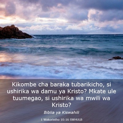 Picture 03 - 1 Wakorintho 10:16 SWHULB - Kikombe cha baraka tubarikicho, si ushirika wa - Bible Verse Picture