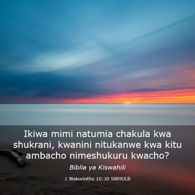 Picture 03 - 1 Wakorintho 10:30 SWHULB - Ikiwa mimi natumia chakula kwa shukrani, kwanini - Bible Verse Picture
