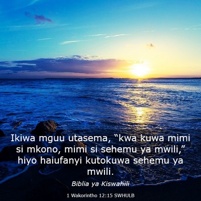 Picture 03 - 1 Wakorintho 12:15 SWHULB - Ikiwa mguu utasema, “kwa kuwa mimi si mkono, - Bible Verse Picture