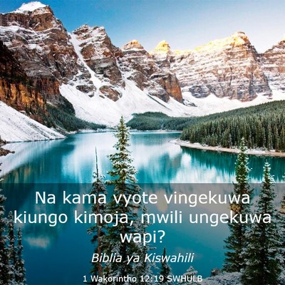 Picture 03 - 1 Wakorintho 12:19 SWHULB - Na kama vyote vingekuwa kiungo kimoja, mwili - Bible Verse Picture