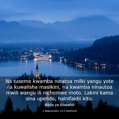Picture 03 - 1 Wakorintho 13:3 SWHULB - Na tuseme kwamba ninatoa milki yangu yote na - Bible Verse Picture