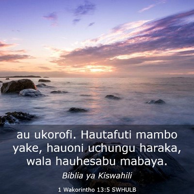 Picture 03 - 1 Wakorintho 13:5 SWHULB - au ukorofi. Hautafuti mambo yake, hauoni uchungu - Bible Verse Picture