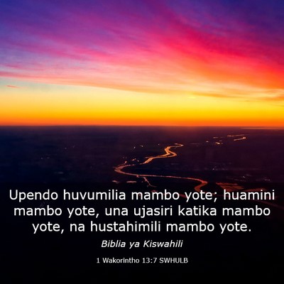 Picture 03 - 1 Wakorintho 13:7 SWHULB - Upendo huvumilia mambo yote; huamini mambo yote, - Bible Verse Picture