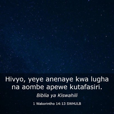Picture 03 - 1 Wakorintho 14:13 SWHULB - Hivyo, yeye anenaye kwa lugha na aombe apewe - Bible Verse Picture