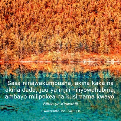 Picture 03 - 1 Wakorintho 15:1 SWHULB - Sasa ninawakumbusha, akina kaka na akina dada, - Bible Verse Picture