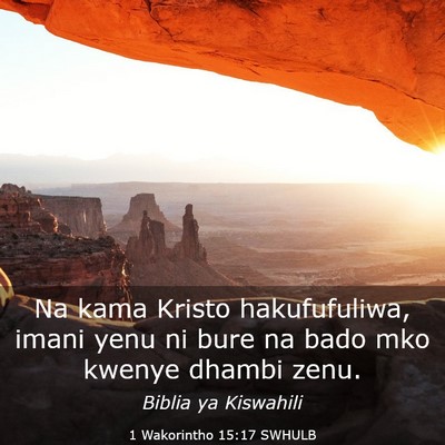 Picture 03 - 1 Wakorintho 15:17 SWHULB - Na kama Kristo hakufufuliwa, imani yenu ni bure - Bible Verse Picture