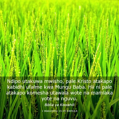 Picture 03 - 1 Wakorintho 15:24 SWHULB - Ndipo utakuwa mwisho, pale Kristo atakapo kabidhi - Bible Verse Picture