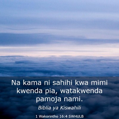 Picture 03 - 1 Wakorintho 16:4 SWHULB - Na kama ni sahihi kwa mimi kwenda pia, watakwenda - Bible Verse Picture