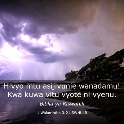 Picture 03 - 1 Wakorintho 3:21 SWHULB - Hivyo mtu asijivunie wanadamu! Kwa kuwa vitu - Bible Verse Picture