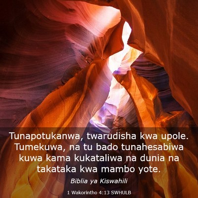 Picture 03 - 1 Wakorintho 4:13 SWHULB - Tunapotukanwa, twarudisha kwa upole. Tumekuwa, na - Bible Verse Picture