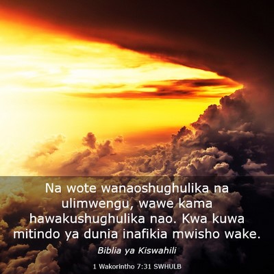 Picture 03 - 1 Wakorintho 7:31 SWHULB - Na wote wanaoshughulika na ulimwengu, wawe kama - Bible Verse Picture