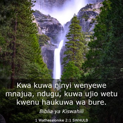 Picture 03 - 1 Wathesalonike 2:1 SWHULB - Kwa kuwa ninyi wenyewe mnajua, ndugu, kuwa ujio - Bible Verse Picture