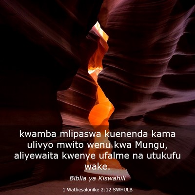 Picture 03 - 1 Wathesalonike 2:12 SWHULB - kwamba mlipaswa kuenenda kama ulivyo mwito wenu - Bible Verse Picture