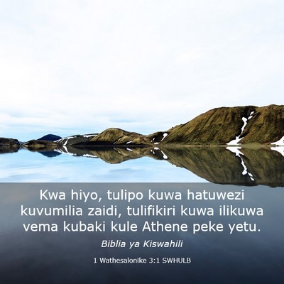 Picture 03 - 1 Wathesalonike 3:1 SWHULB - Kwa hiyo, tulipo kuwa hatuwezi kuvumilia zaidi, - Bible Verse Picture