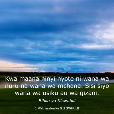 Picture 03 - 1 Wathesalonike 5:5 SWHULB - Kwa maana ninyi nyote ni wana wa nuru na wana wa - Bible Verse Picture