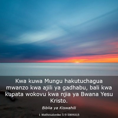Picture 03 - 1 Wathesalonike 5:9 SWHULB - Kwa kuwa Mungu hakutuchagua mwanzo kwa ajili ya - Bible Verse Picture