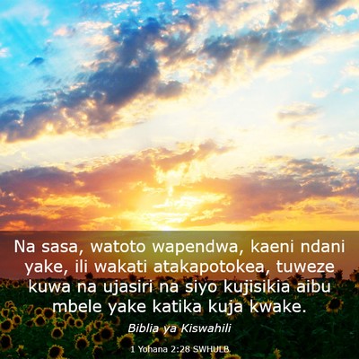 Picture 03 - 1 Yohana 2:28 SWHULB - Na sasa, watoto wapendwa, kaeni ndani yake, ili - Bible Verse Picture