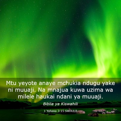 Picture 03 - 1 Yohana 3:15 SWHULB - Mtu yeyote anaye mchukia ndugu yake ni muuaji. Na - Bible Verse Picture