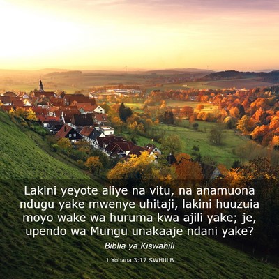 Picture 03 - 1 Yohana 3:17 SWHULB - Lakini yeyote aliye na vitu, na anamuona ndugu - Bible Verse Picture