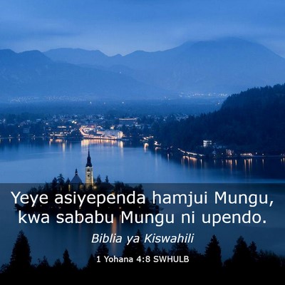 Picture 03 - 1 Yohana 4:8 SWHULB - Yeye asiyependa hamjui Mungu, kwa sababu Mungu ni - Bible Verse Picture