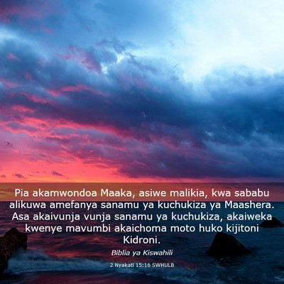 Picture 03 - 2 Nyakati 15:16 SWHULB - Pia akamwondoa Maaka, asiwe malikia, kwa sababu - Bible Verse Picture