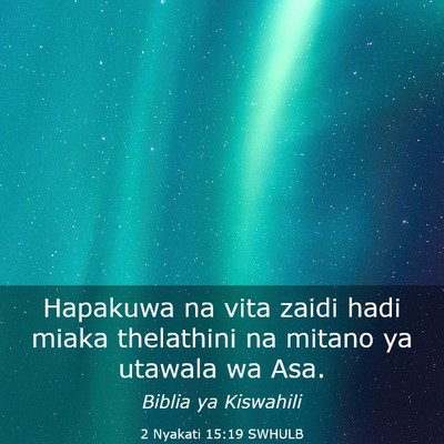 Picture 03 - 2 Nyakati 15:19 SWHULB - Hapakuwa na vita zaidi hadi miaka thelathini na - Bible Verse Picture