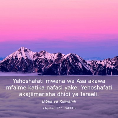 Picture 03 - 2 Nyakati 17:1 SWHULB - Yehoshafati mwana wa Asa akawa mfalme katika - Bible Verse Picture