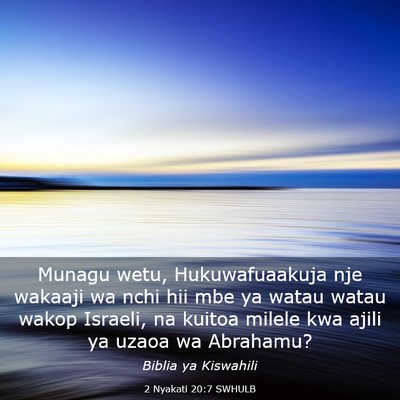 Picture 03 - 2 Nyakati 20:7 SWHULB - Munagu wetu, Hukuwafuaakuja nje wakaaji wa nchi - Bible Verse Picture
