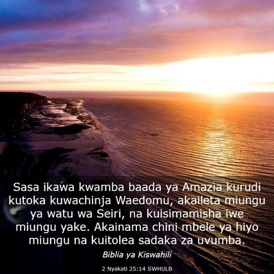 Picture 03 - 2 Nyakati 25:14 SWHULB - Sasa ikawa kwamba baada ya Amazia kurudi kutoka - Bible Verse Picture