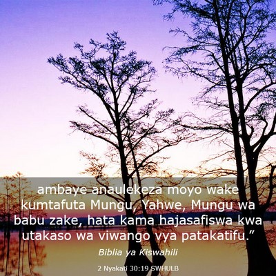 Picture 03 - 2 Nyakati 30:19 SWHULB - ambaye anaulekeza moyo wake kumtafuta Mungu, - Bible Verse Picture