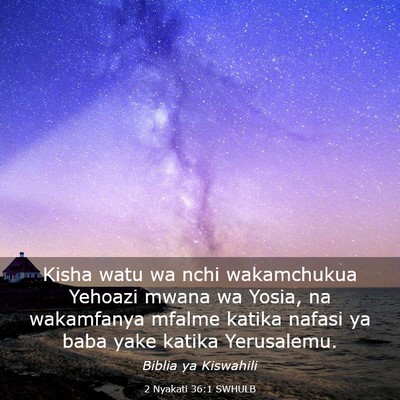 Picture 03 - 2 Nyakati 36:1 SWHULB - Kisha watu wa nchi wakamchukua Yehoazi mwana wa - Bible Verse Picture