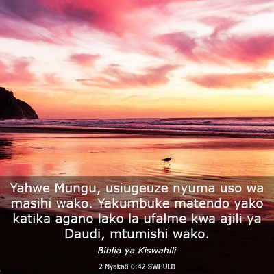 Picture 03 - 2 Nyakati 6:42 SWHULB - Yahwe Mungu, usiugeuze nyuma uso wa masihi wako. - Bible Verse Picture