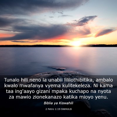 Picture 03 - 2 Petro 1:19 SWHULB - Tunalo hili neno la unabii lililothibitika, - Bible Verse Picture