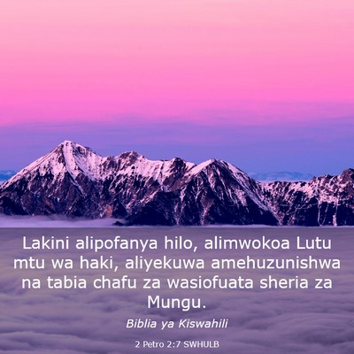 Picture 03 - 2 Petro 2:7 SWHULB - Lakini alipofanya hilo, alimwokoa Lutu mtu wa - Bible Verse Picture